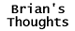 Brian's Thoughts